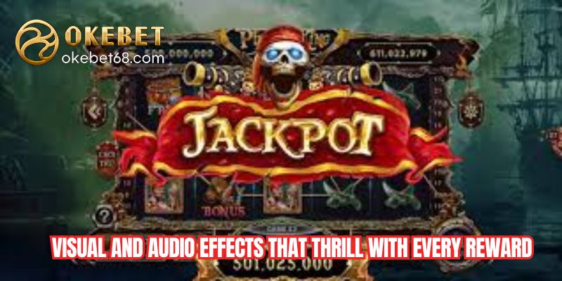 Visual and audio effects that thrill with every reward