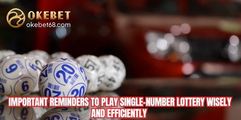  Important reminders to play Single number lottery wisely and efficiently