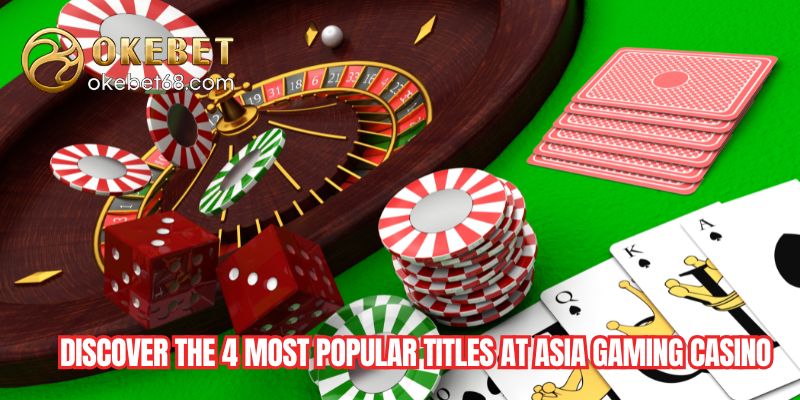 Discover the 4 most popular titles at Asia Gaming Casino