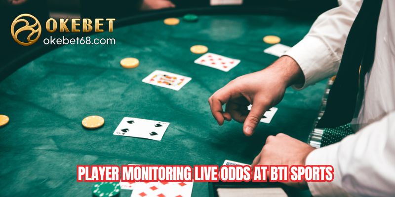 Player monitoring live odds at BTI Sports