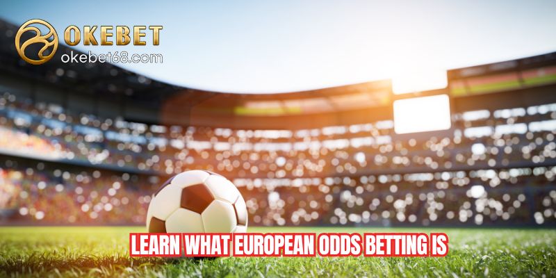Learn what European odds betting is