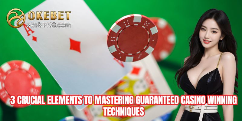 3 crucial elements to mastering Guaranteed Casino Winning Techniques