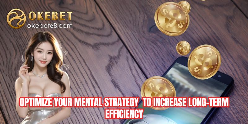 Optimize your mental strategy and bankroll to increase long-term efficiency