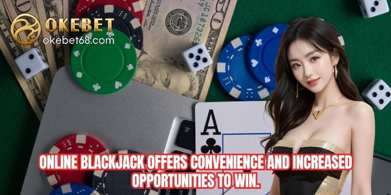 Online blackjack offers convenience and increased opportunities to win.