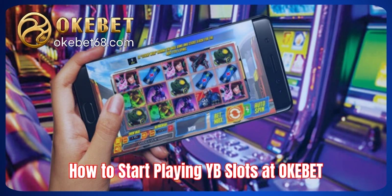 How to Start Playing YB Slots at OKEBET