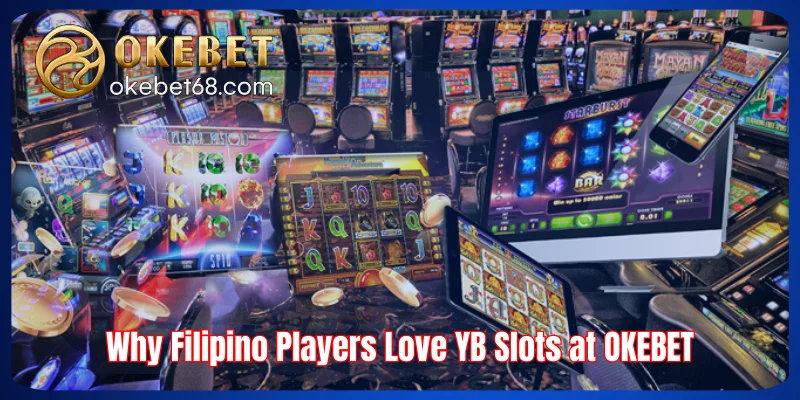Why Filipino Players Love YB Slots at OKEBET
