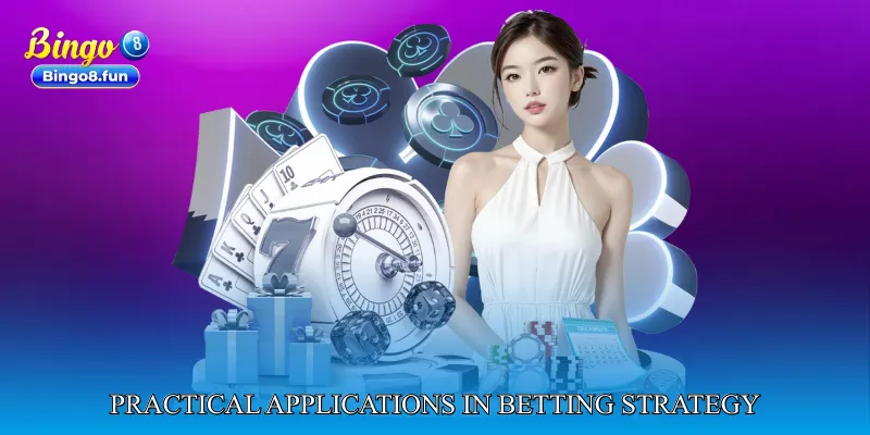 Practical Applications in Betting Strategy