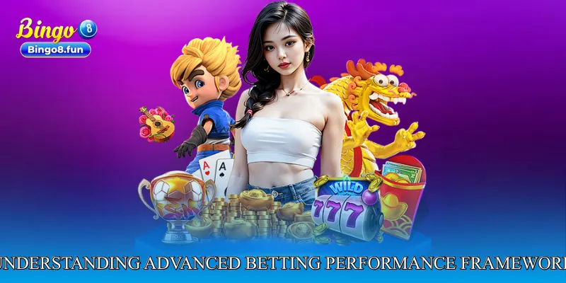 Understanding the Advanced Betting Performance Framework