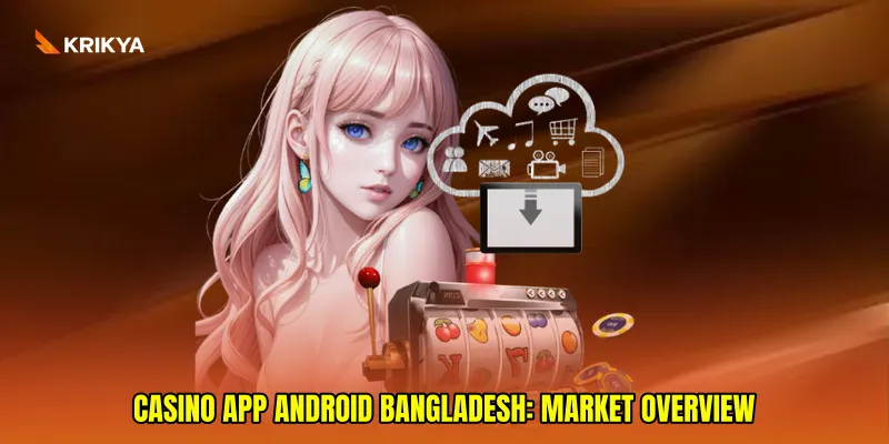 Casino app Android Bangladesh: Market Overview