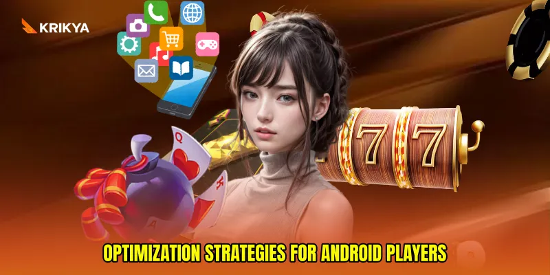 Optimization Strategies for Android Players