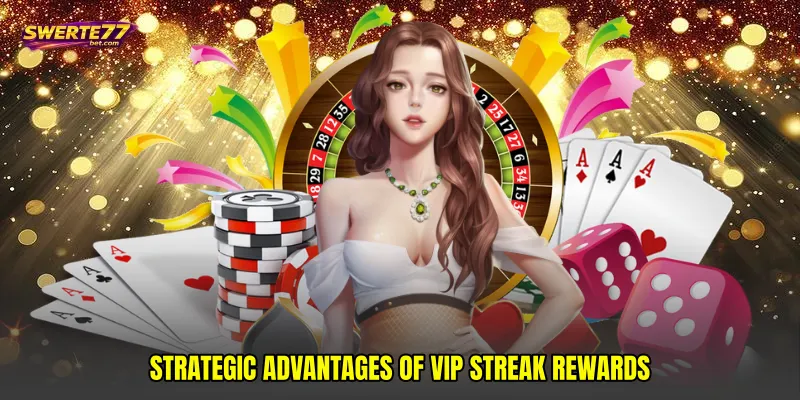 Strategic advantages of VIP streak rewards