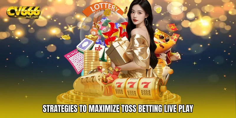 Strategies to Maximize Toss Betting live play