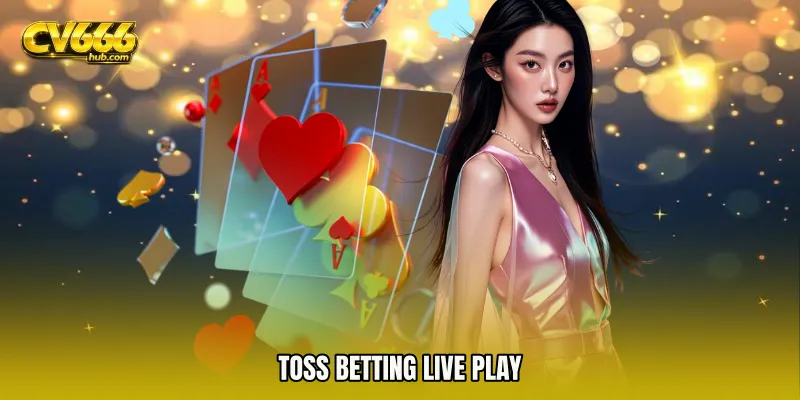 Toss Betting live play